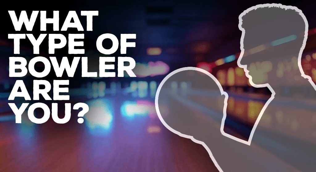 What type of bowler are you?